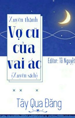 [Xuyên Sách] XUYÊN THÀNH VỢ CŨ CỦA VAI ÁC - Tây Qua Đăng