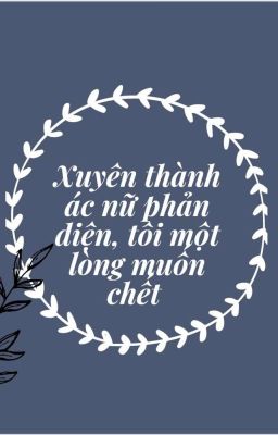 Xuyên Thành Ác Nữ Phản Diện, Tôi Một Lòng Muốn Chết (drop)