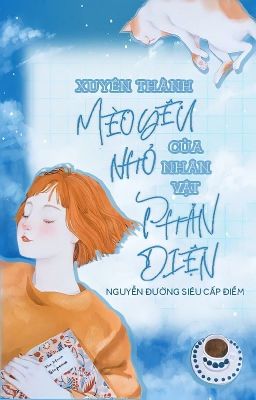 Xuyên Thành Mèo Yêu Nhỏ Của Nhân Vật Phản Diện _ Nguyễn Đường Siêu Cấp Mềm