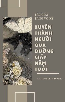 XUYÊN THÀNH NGƯỜI QUA ĐƯỜNG GIÁP NĂM TUỔI - Tang  Kỳ