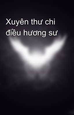 Xuyên thư chi điều hương sư