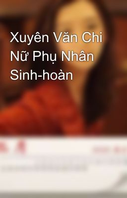 Xuyên Văn Chi Nữ Phụ Nhân Sinh-hoàn