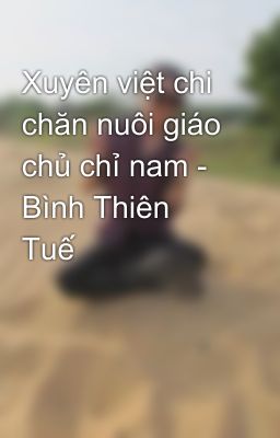 Xuyên việt chi chăn nuôi giáo chủ chỉ nam - Bình Thiên Tuế