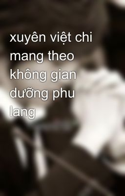 xuyên việt chi mang theo không gian dưỡng phu lang