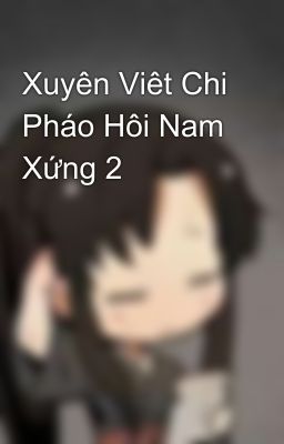 Xuyên Viêt Chi Pháo Hôi Nam Xứng 2