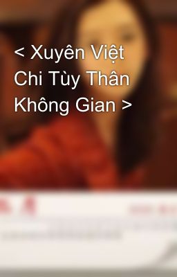 < Xuyên Việt Chi Tùy Thân Không Gian >