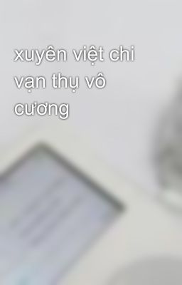 xuyên việt chi vạn thụ vô cương