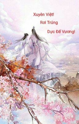 Xuyên Việt!Rơi Trúng Dực Đế Vương!