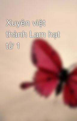 Xuyên việt thành Lam hạt tử 1