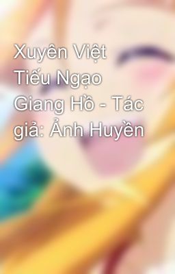 Xuyên Việt Tiếu Ngạo Giang Hồ - Tác giả: Ảnh Huyền