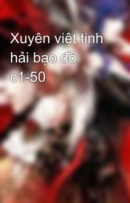 Xuyên việt tinh hải bạo đồ c1-50