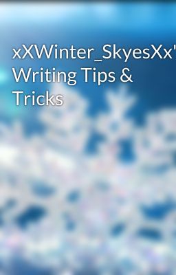 xXWinter_SkyesXx's Writing Tips & Tricks