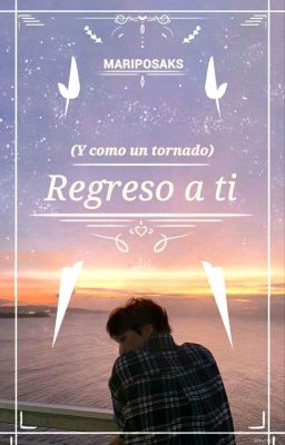 (Y como un tornado) Regreso a ti