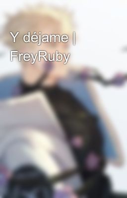 Y déjame | FreyRuby