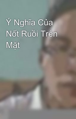 Ý Nghĩa Của Nốt Ruồi Trên Mặt