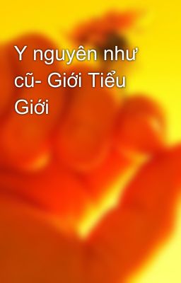 Y nguyên như cũ- Giới Tiểu Giới