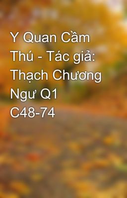 Y Quan Cầm Thú - Tác giả: Thạch Chương Ngư Q1 C48-74