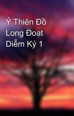 Ỷ Thiên Đồ Long Đoạt Diễm Ký 1