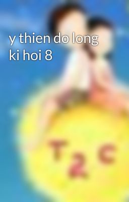 y thien do long ki hoi 8