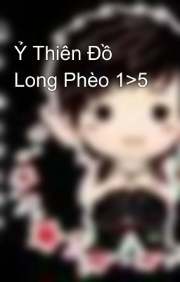 Ỷ Thiên Đồ Long Phèo 1>5