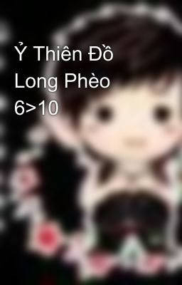 Ỷ Thiên Đồ Long Phèo 6>10