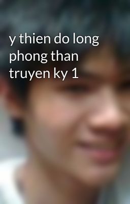 y thien do long phong than truyen ky 1