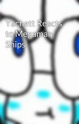 Yachett Reacts to Megaman Ships