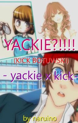 Yackie?!!!!      ( kick x yackie)  kICK BUTOWSKI