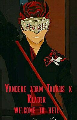 Yandere adam Taurus x Reader 