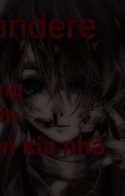 [Yandere] Hàng Xóm Bên Kia Nhà