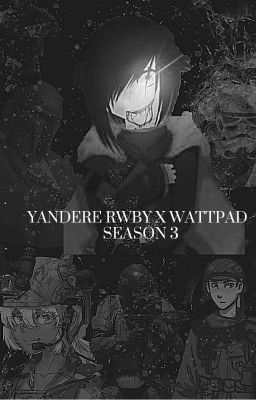 Yandere RWBY X Wattpad Authors Season 3