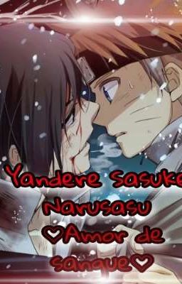 ♡Yandere Sasuke♡Amor De Sangue ♡Narusasu♡