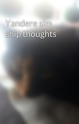 Yandere sim ship thoughts 