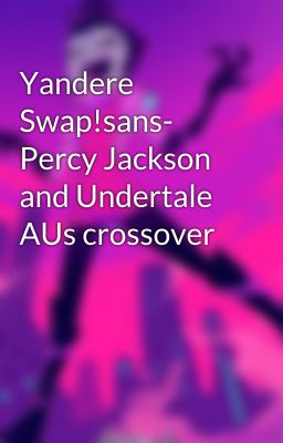 Yandere Swap!sans- Percy Jackson and Undertale AUs crossover