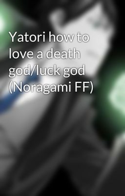 Yatori how to love a death god/luck god (Noragami FF)