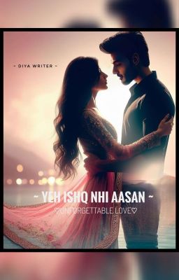 ♡YE ISHQ NHI AASAN ♡  - UNFORGETTABLE LOVE 