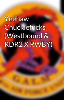 Yeehaw Chucklefucks (Westbound & RDR2 X RWBY)