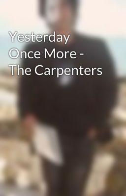 Yesterday Once More - The Carpenters