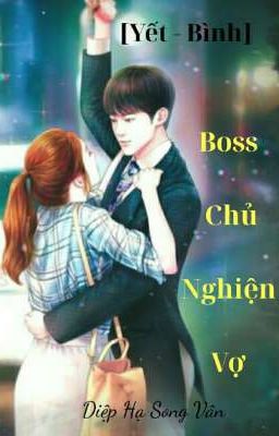 [Yết - Bình] Boss Chủ Nghiện Vợ