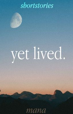 yet lived. - shortstories