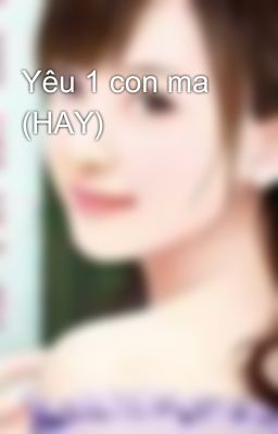 Yêu 1 con ma (HAY)