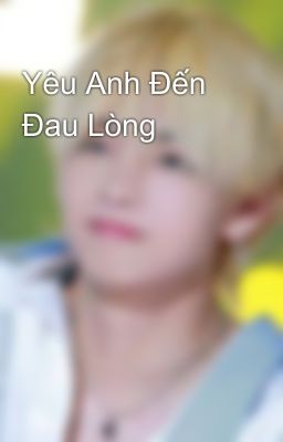 Yêu Anh Đến Đau Lòng 