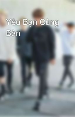 Yêu Bạn Cùng Bàn