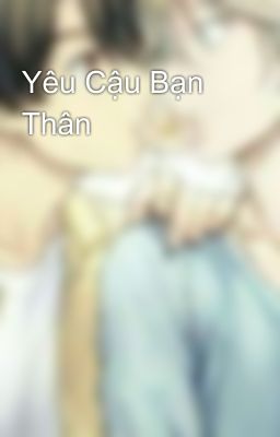 Yêu Cậu Bạn Thân