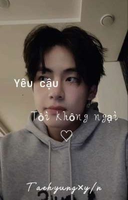 Yêu cậu tôi không ngại | Taehyung