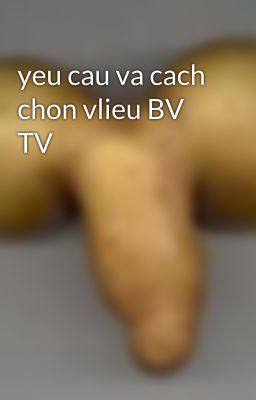 yeu cau va cach chon vlieu BV TV