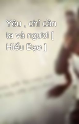 Yêu , chỉ cần ta và ngươi [ Hiểu Bạo ]