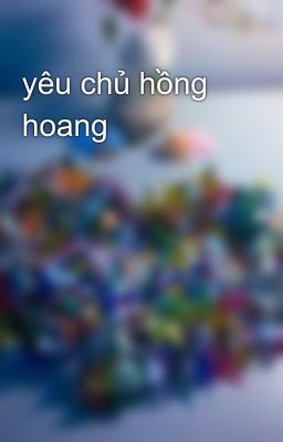 yêu chủ hồng hoang