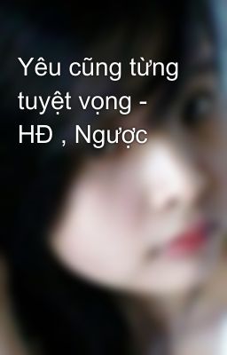 Yêu cũng từng tuyệt vọng - HĐ , Ngược