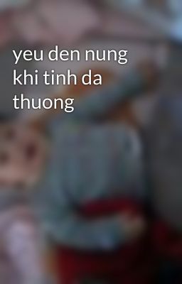 yeu den nung khi tinh da thuong